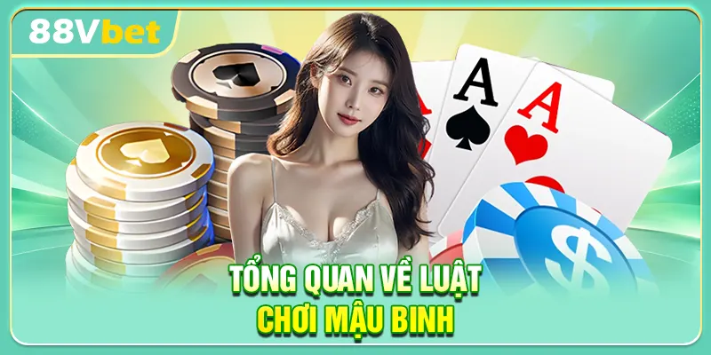 Tổng quan về luật chơi Mậu Binh
